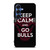 KEEP CALM AND GO CHICAGO BULLS Samsung Galaxy S25 Case Cover