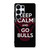 KEEP CALM AND GO CHICAGO BULLS Samsung Galaxy S25 Ultra Case Cover