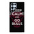 KEEP CALM AND GO CHICAGO BULLS Samsung Galaxy S22 Ultra Case Cover
