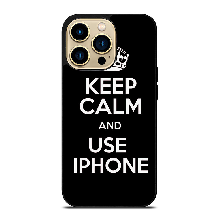 KEEP CALM AND USE IPHONE iPhone 14 Pro Max Case Cover
