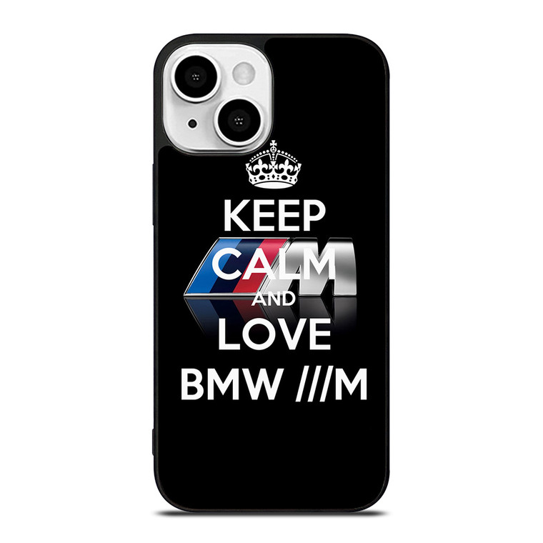 KEEP CALM AND LOVE BMW M SERIES iPhone 13 Mini Case Cover
