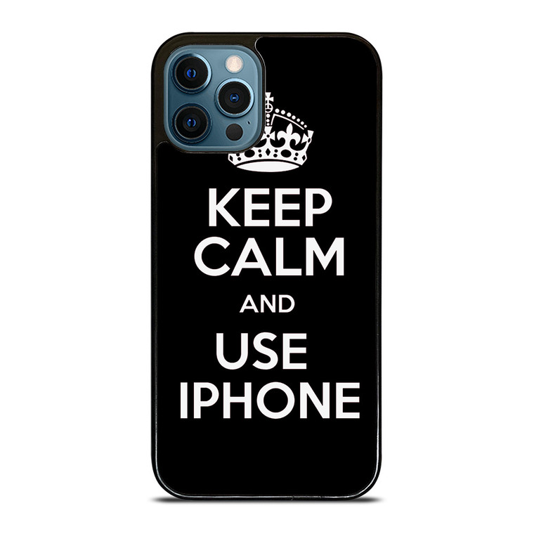KEEP CALM AND USE IPHONE iPhone 12 Pro Max Case Cover