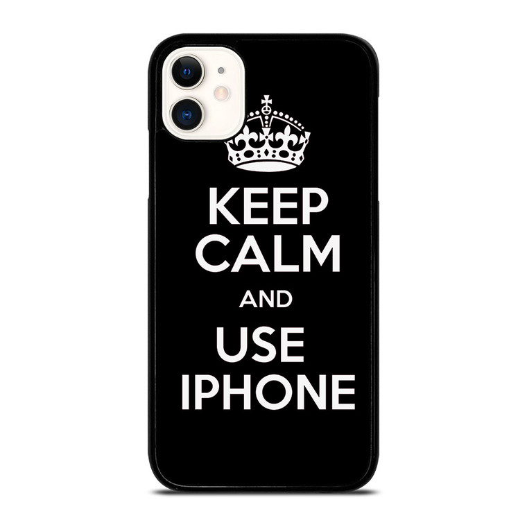 KEEP CALM AND USE IPHONE iPhone 11 Case Cover