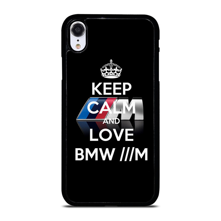 KEEP CALM AND LOVE BMW M SERIES iPhone XR Case Cover