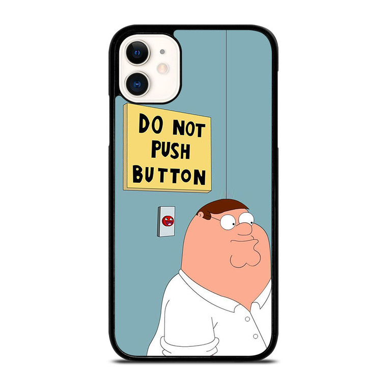 PETER GRIFFIN DO NOT PUSH BUTTON iPhone 11 Case Cover