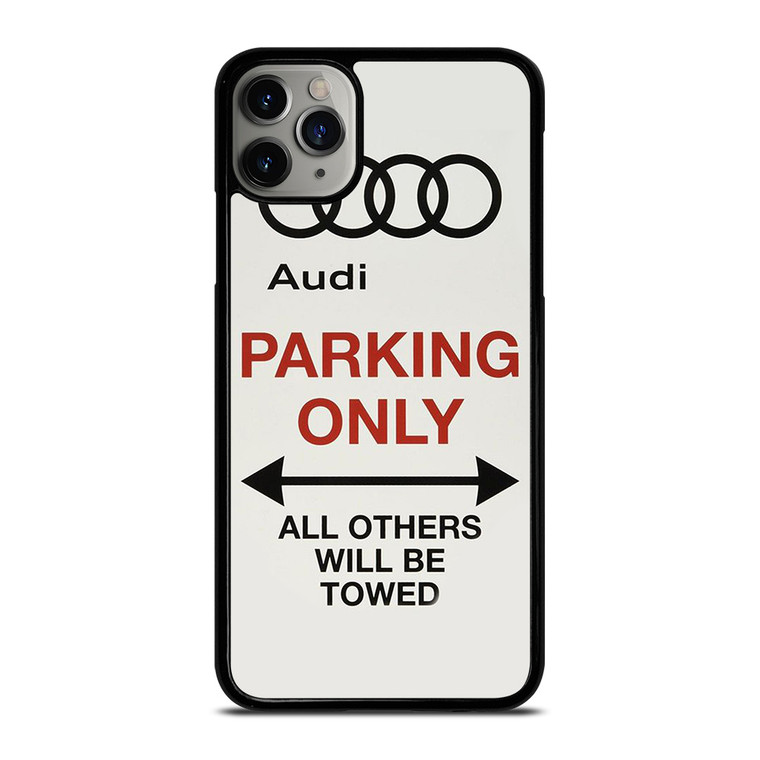 AUDI PARKING ONLY 2 iPhone 11 Pro Max Case Cover