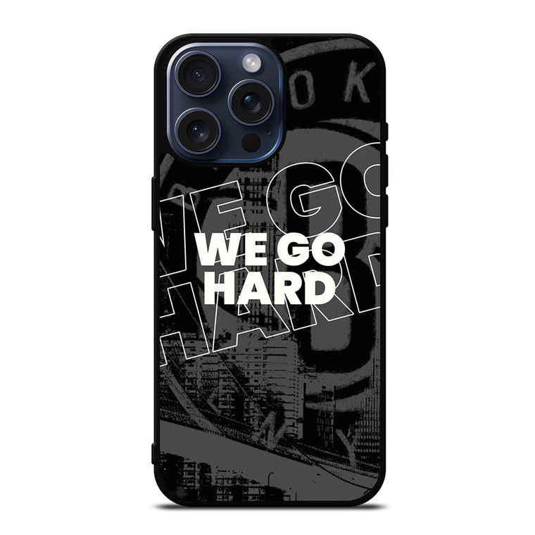 BROOKLYN NETS WE GO HARD iPhone 15 Pro Max Case Cover