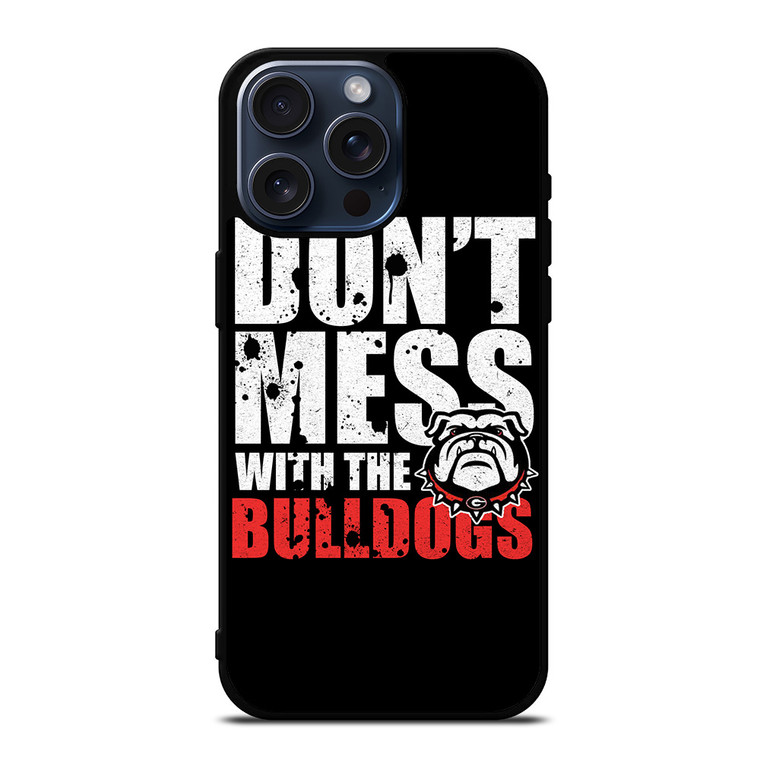 DONT MESS WITH GEORGIA BULLDOGS iPhone 15 Pro Max Case Cover