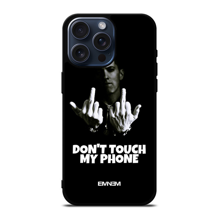 EMINEM DONT TOUCH MY PHONE iPhone 15 Pro Max Case Cover