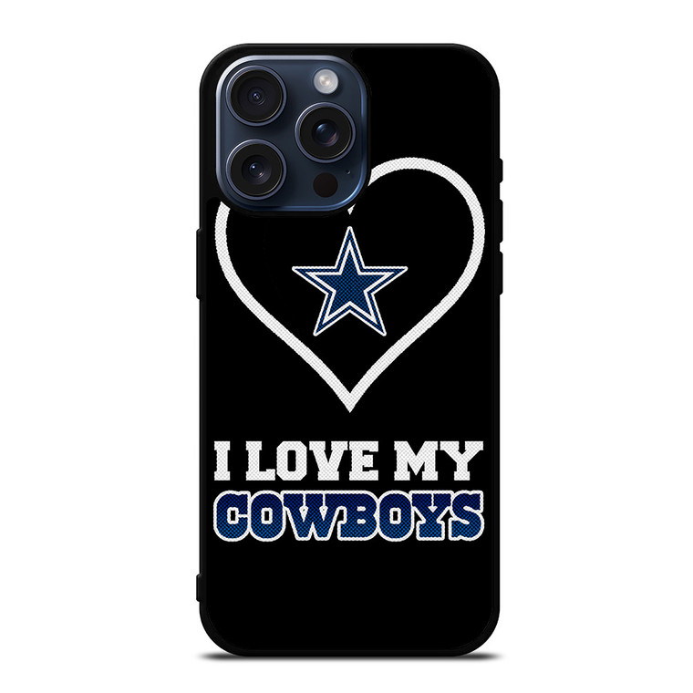 I LOVE MY DALLAS COWBOYS FOOTBALL NFL iPhone 15 Pro Max Case Cover