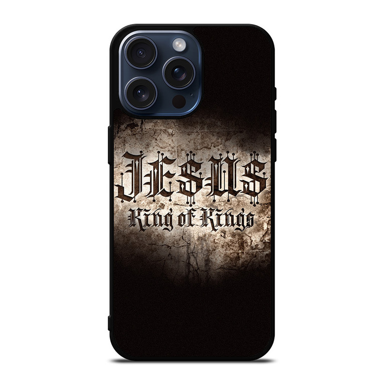 JESUS KING OF KINGS iPhone 15 Pro Max Case Cover