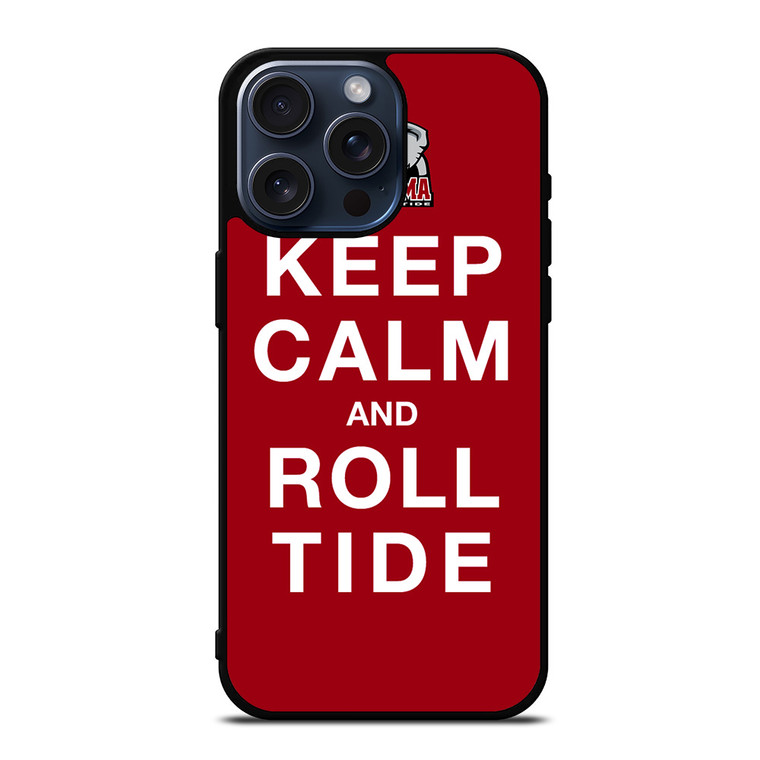 KEEP CALM ALABAMA CRIMSON ROLL TIDE iPhone 15 Pro Max Case Cover