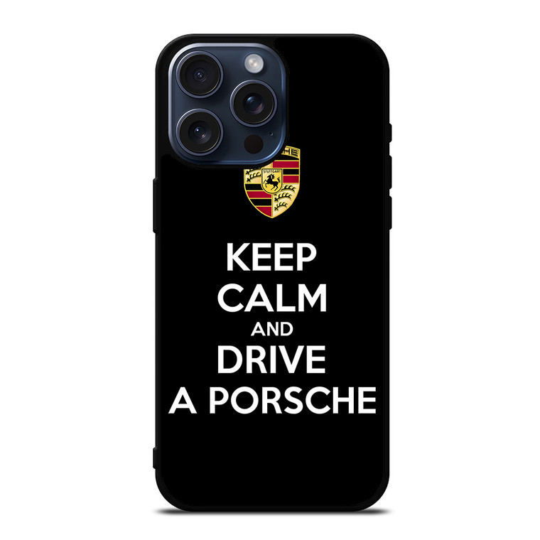KEEP CALM AND DRIVE PORSCHE iPhone 15 Pro Max Case Cover