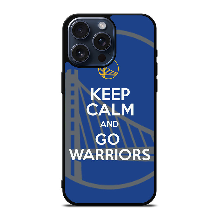 KEEP CALM AND GO GOLDEN STATE WARRIORS iPhone 15 Pro Max Case Cover