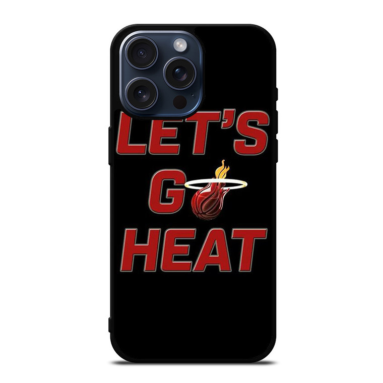 LETS GO MIAMI HEAT NBA BASKETBALL iPhone 15 Pro Max Case Cover LETS GO MIAMI HEAT NBA BASKETBALL iPhone 15 Pro Max Case Cover