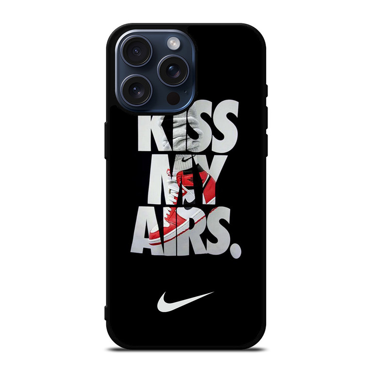 NIKE KISS MY AIRS iPhone 15 Pro Max Case Cover