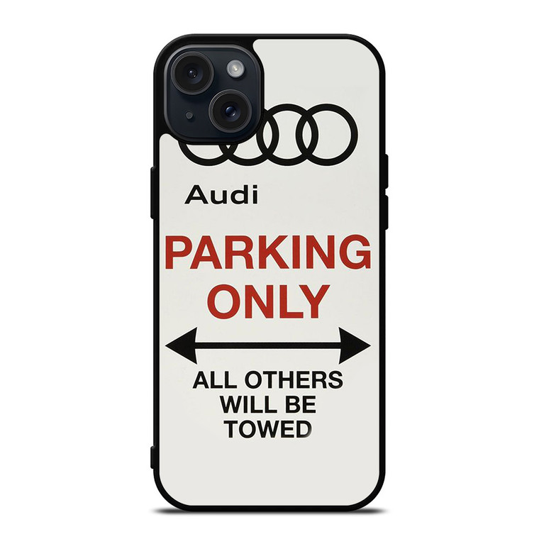 AUDI PARKING ONLY 2 iPhone 15 Plus Case Cover