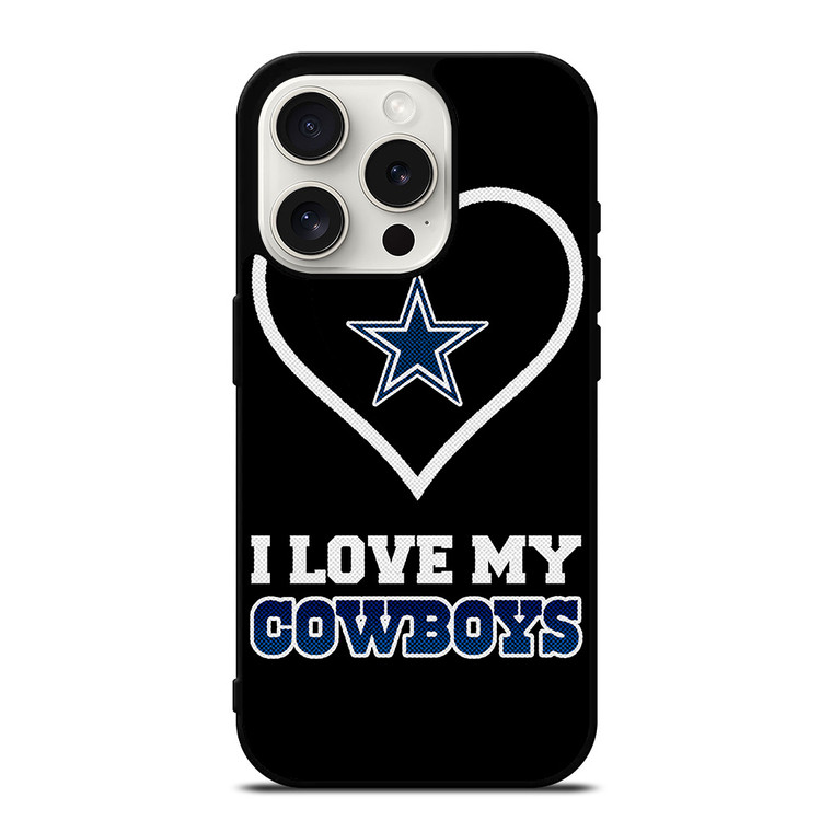 I LOVE MY DALLAS COWBOYS FOOTBALL NFL iPhone 15 Pro Case Cover