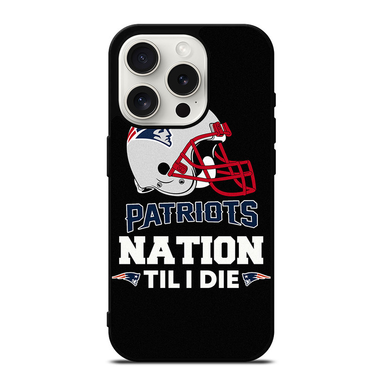 NEW ENGLAND PATRIOTS TIL I DIE iPhone 15 Pro Case Cover