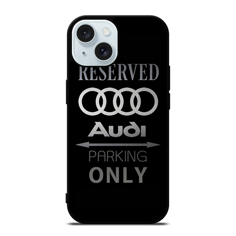 AUDI PARKING ONLY iPhone 15 Case Cover
