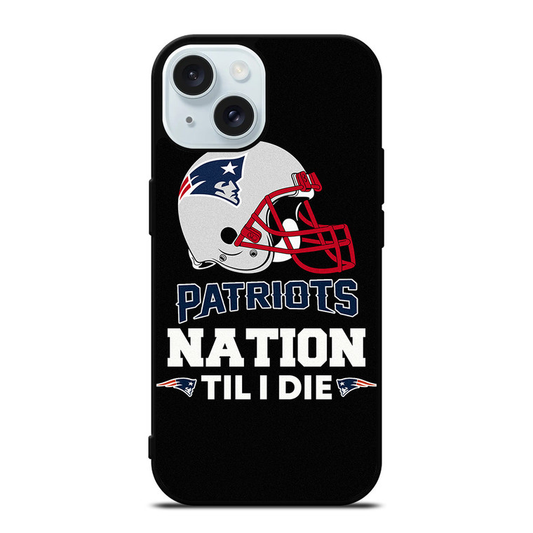 NEW ENGLAND PATRIOTS TIL I DIE iPhone 15 Case Cover