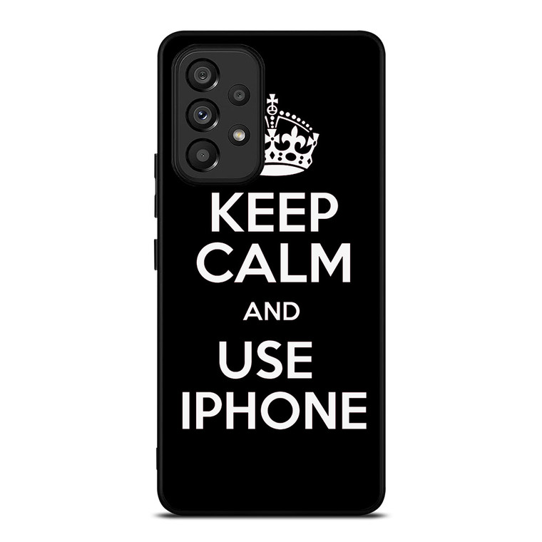 KEEP CALM AND USE IPHONE Samsung Galaxy A53 Case Cover