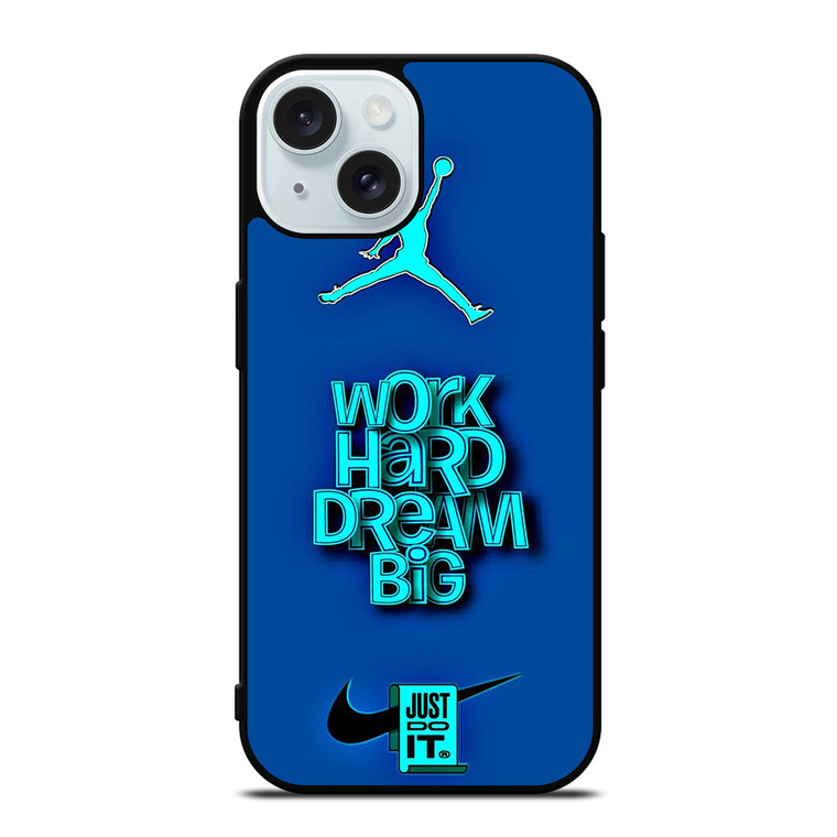 AIR JORDAN NIKE WORK HARD DREAM BIG iPhone 15 Case Cover