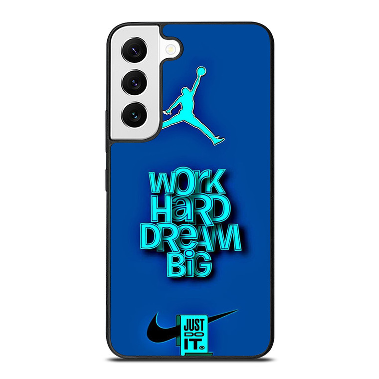 AIR JORDAN NIKE WORK HARD DREAM BIG Samsung Galaxy S22 Case Cover