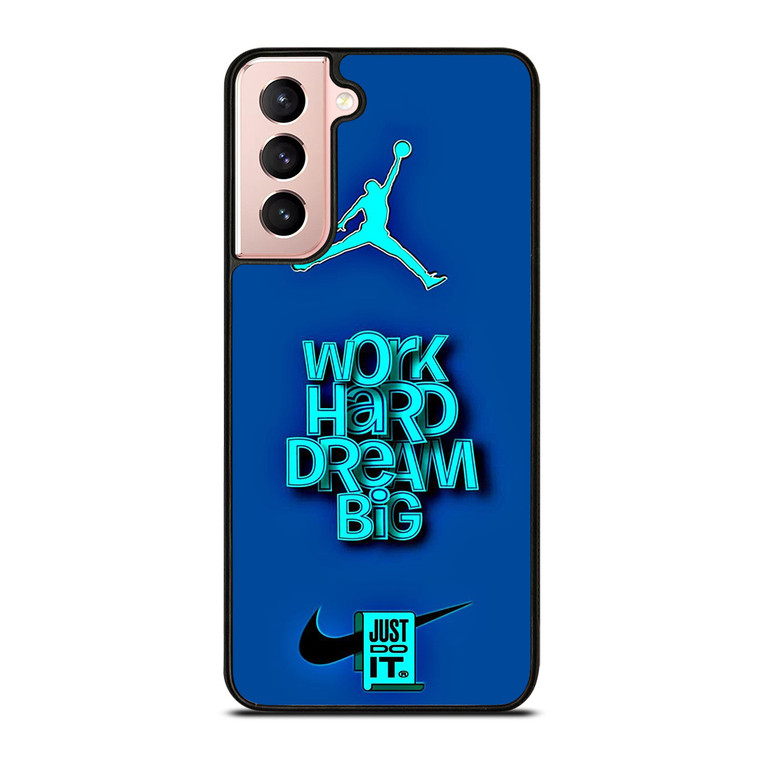AIR JORDAN NIKE WORK HARD DREAM BIG Samsung Galaxy S21 Case Cover