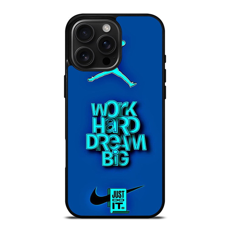 AIR JORDAN NIKE WORK HARD DREAM BIG iPhone 16 Pro Max Case Cover