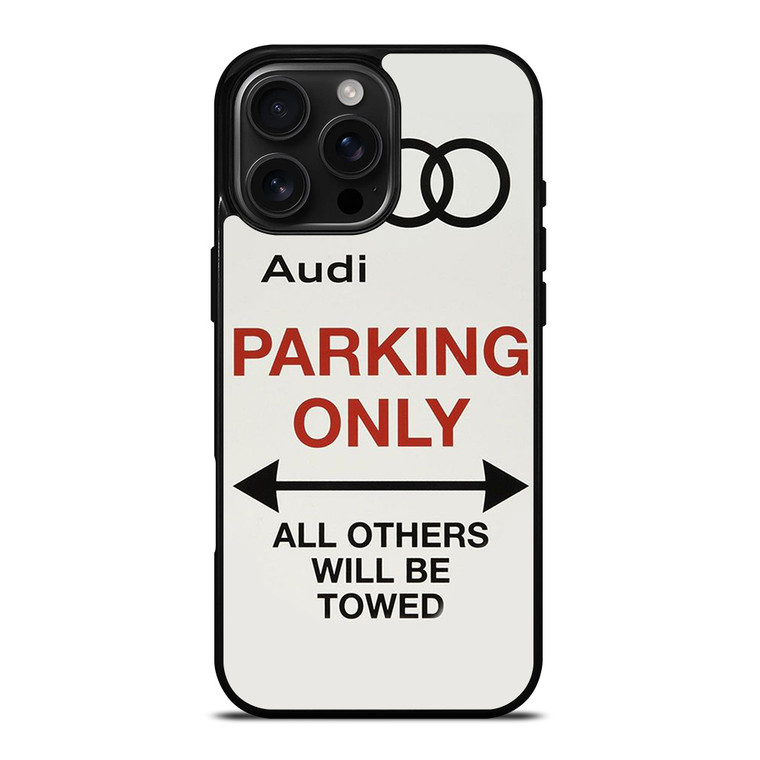 AUDI PARKING ONLY 2 iPhone 16 Pro Max Case Cover