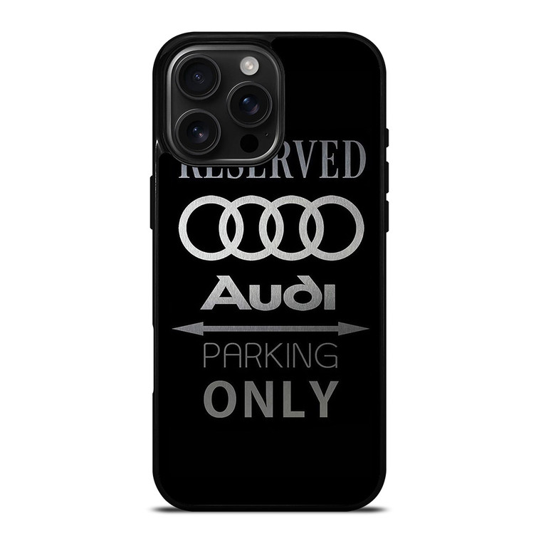 AUDI PARKING ONLY iPhone 16 Pro Max Case Cover