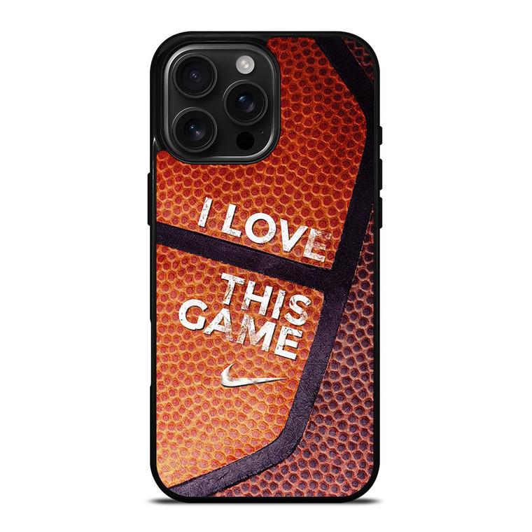 BASKETBALL NIKE I LOVE THIS GAME iPhone 16 Pro Max Case Cover