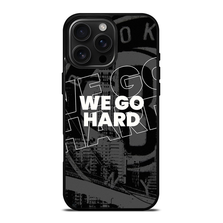 BROOKLYN NETS WE GO HARD iPhone 16 Pro Max Case Cover