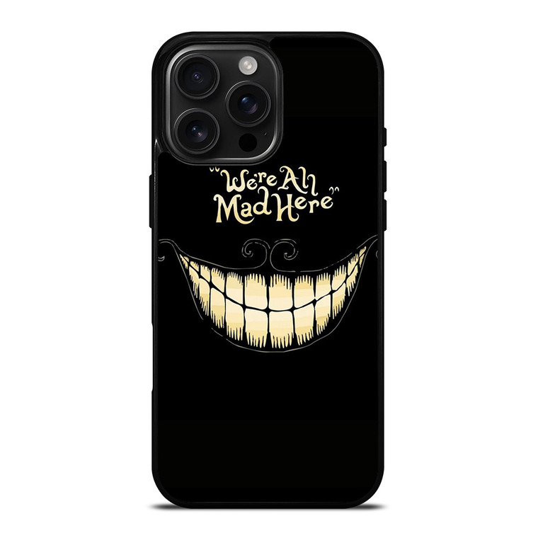 CHESIRE CAT ALICE IN WONDERLAND MAD HERE iPhone 16 Pro Max Case Cover