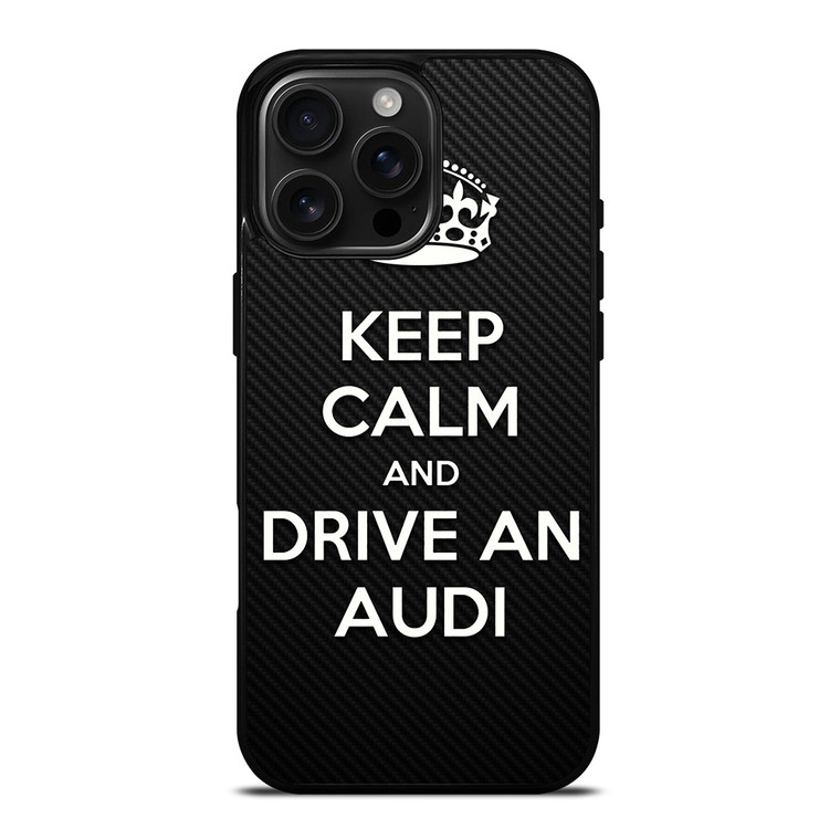 KEEP CALM AND DRIVE AUDI CARBON iPhone 16 Pro Max Case Cover