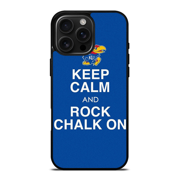 KEEP CALM AND ROCK CHALK KANSAS JAYHAWKS iPhone 16 Pro Max Case Cover