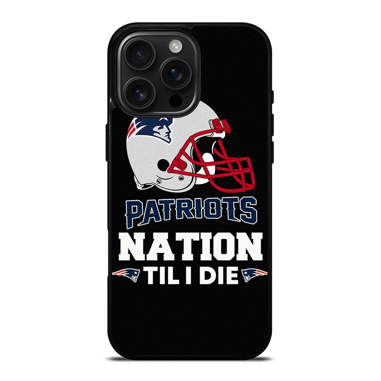 NEW ENGLAND PATRIOTS TIL I DIE iPhone 16 Pro Max Case Cover