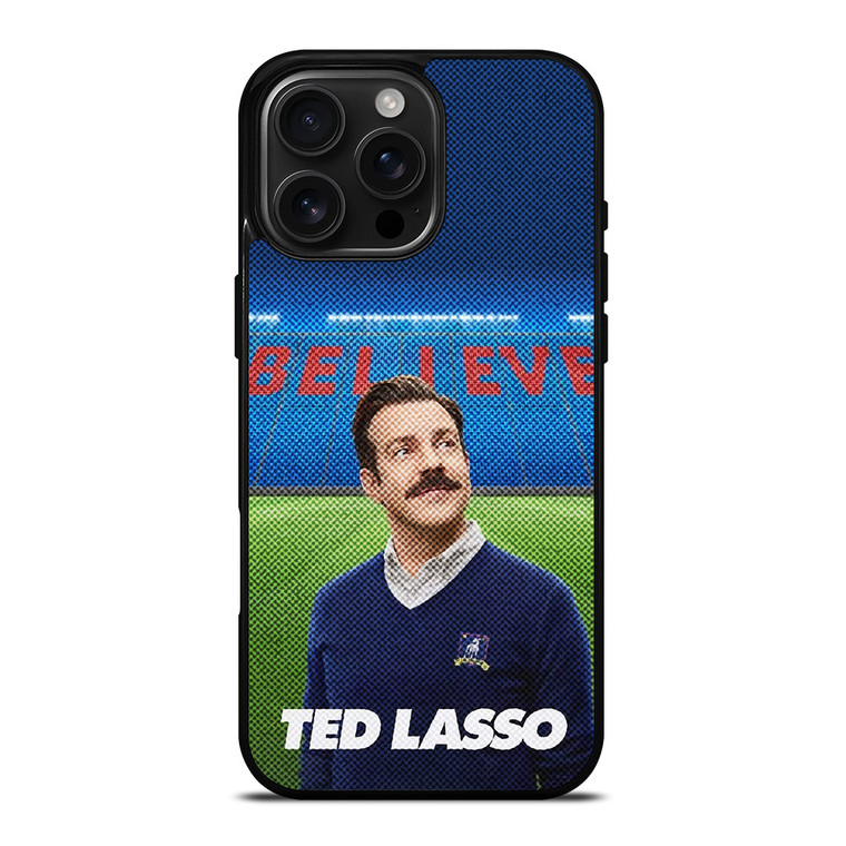 TED LASSO JASON SUDEIKIS BELIEVE iPhone 16 Pro Max Case Cover