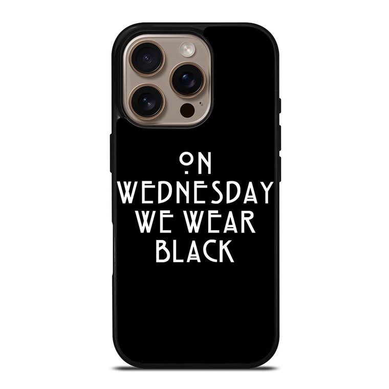 AMERICAN HORROR STORY ON WEDNESDAY WE WEAR BLACK iPhone 16 Pro Case Cover