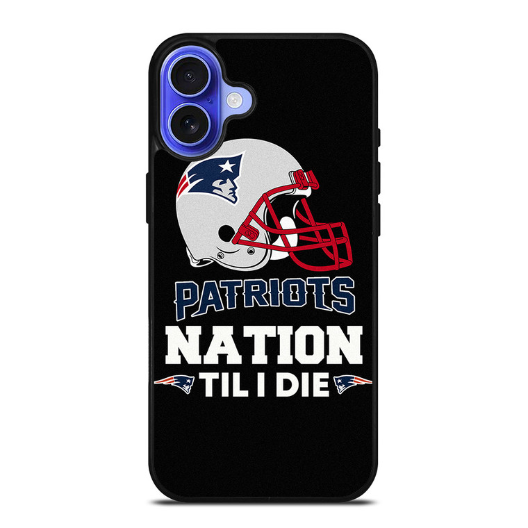 NEW ENGLAND PATRIOTS TIL I DIE iPhone 16 Case Cover
