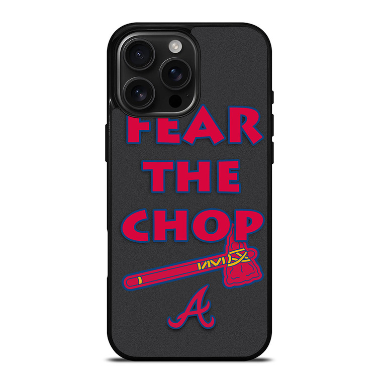 ATLANTA BRAVES FEAR THE CHOP SLOGAN iPhone 16 Pro Max Case Cover