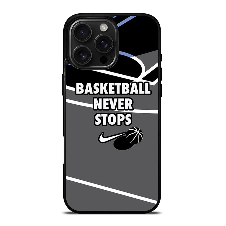 BASKETBALL NEVER STOPS NIKE LOGO iPhone 16 Pro Max Case Cover