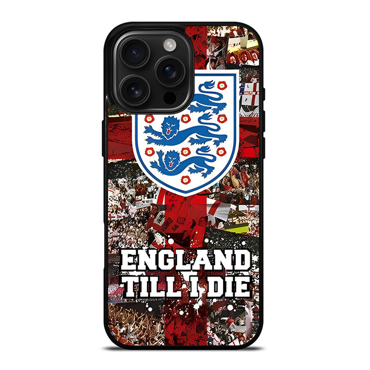 ENGLAND TILL I DIED THREE LIONS iPhone 16 Pro Max Case Cover