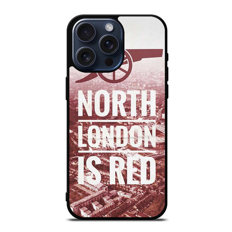 ARSENAL NORTH LONDON IS RED iPhone 15 Pro Max Case Cover