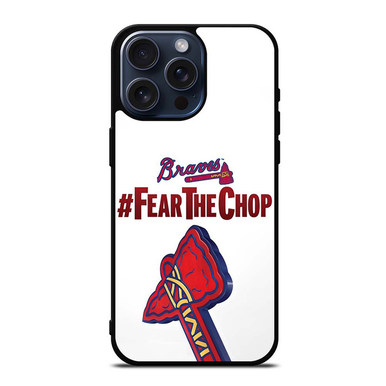 ATLANTA BRAVES FEAR CHOP SLOGAN iPhone 15 Pro Max Case Cover