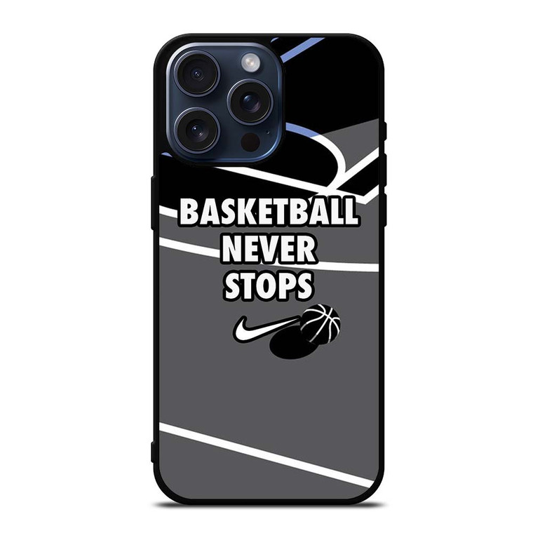 BASKETBALL NEVER STOPS NIKE LOGO iPhone 15 Pro Max Case Cover