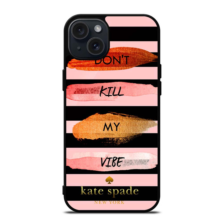 KATE SPADE DON'T KILL MY VIBE iPhone 15 Plus Case Cover