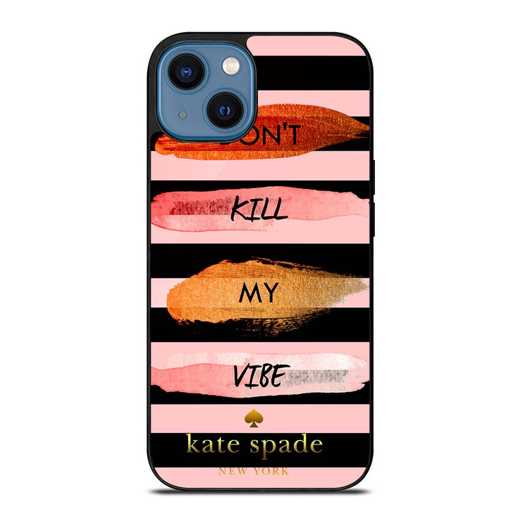 KATE SPADE DON'T KILL MY VIBE iPhone 14 Case Cover