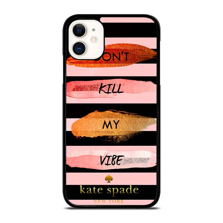 KATE SPADE DON'T KILL MY VIBE iPhone 11 Case Cover